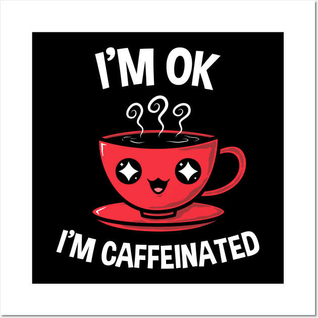 I'm Caffeinated I Wall Art by krisren28